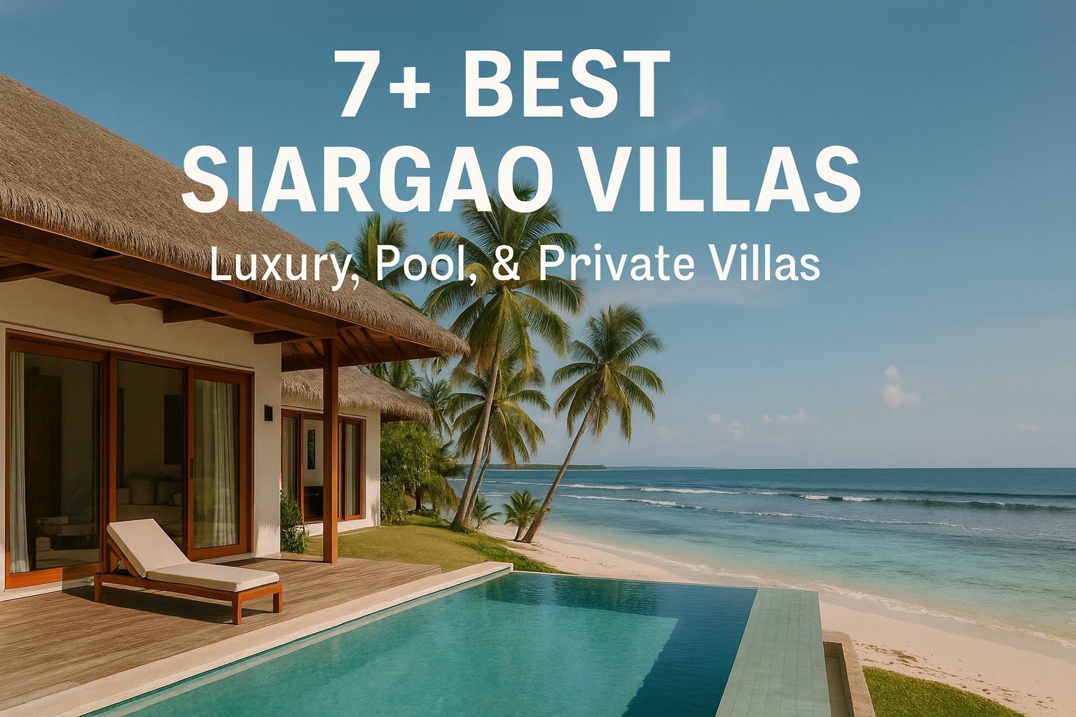 The 7+ Best Siargao Villas: Luxury, Pool, & Private Villas